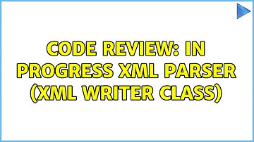 Code Review: In progress XML parser (xml writer class)