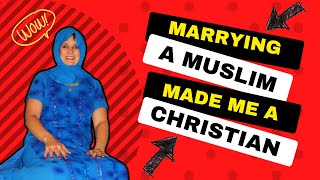 Marrying a Muslim Man Made me Convert to Christianity