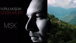 MSK - VURULMUŞUM GÖĞSÜMDEN 