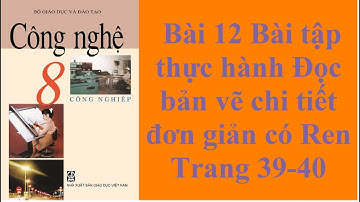 Công nghệ 8 Bài 12 Bài tập thực hành Đọc bản vẽ chi tiết có Ren Trang 39-40