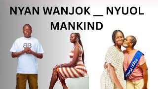 NYAN WANJOK __ NYUOL MANKIND __ SOUTH SUDANESE MUSIC 2025 #southsudanesemusic #sudanese_music