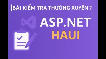 (ASP.NET #2) Kiểm Tra Thường Xuyên 2 ASP.NET – HaUI (Chi Tiết & Dễ Hiểu)