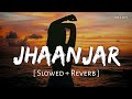 Jhaanjar   Lofi Slowed  Reverb  B Praak  SR Lofi