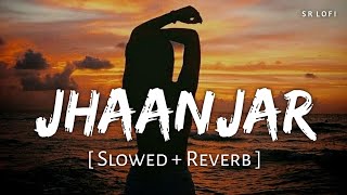 Jhaanjar - Lofi (Slowed + Reverb) | B Praak | SR Lofi