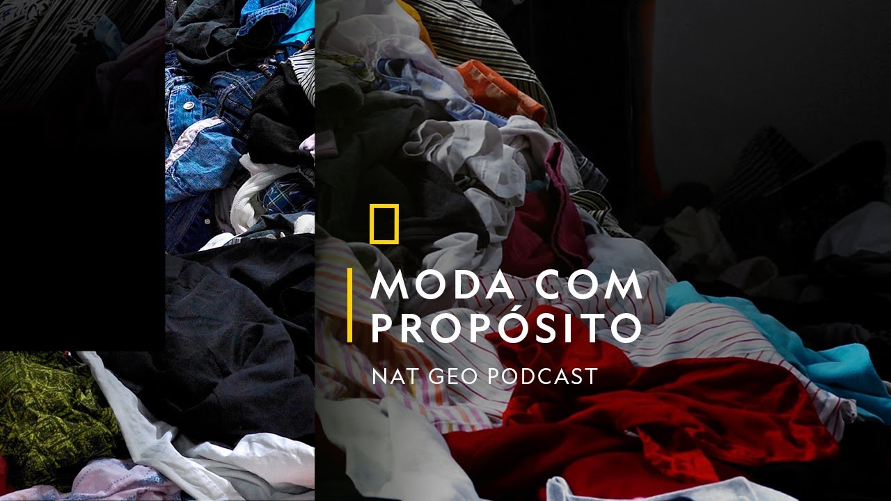 🎙 #NatGeoPodcast Episódio 2: Moda Com Propósito |  Legendado