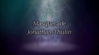 Masquerade (Lyrics) Jonathan Thulin