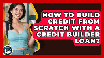 How To Build Credit From Scratch With A Credit Builder Loan? - Student Score Builder