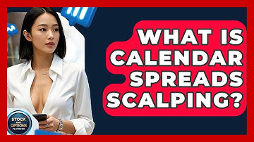 What Is Calendar Spreads Scalping? - Stock and Options Playbook