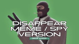 Disapear MEME SPY VERSION - TF2 - Green Screen