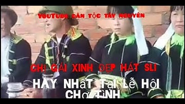 các anh chị gặp nhau hát sli tại các lễ hội chợ tình e siên tập 62,YouTube dân tộc tây nguyên