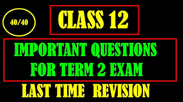LAST TIME REVISION TO SCORE 40/40 CLASS 12 |  TERM 2 EXAM | 2,4,6 MARKS QUESTIONS