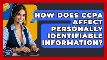 How Does CCPA Affect Personally Identifiable Information? - Customer Support Coach