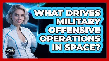 What Drives Military Offensive Operations In Space?