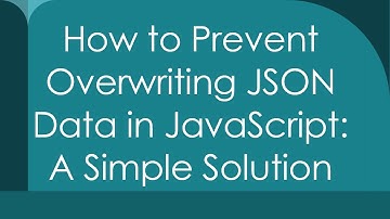 How to Prevent Overwriting JSON Data in JavaScript: A Simple Solution