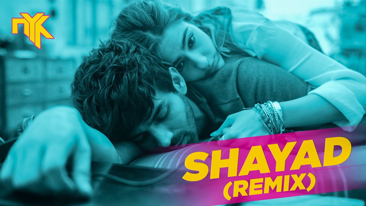 Shayad   DJ NYK Remix  Arijit Singh  Love Aaj Kal  Kartik Aryan  Sara Ali Khan  Pritam