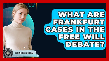 What Are Frankfurt Cases In The Free Will Debate? - Learn About Atheism