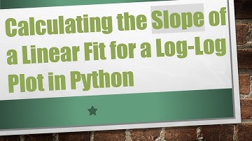 Calculating the Slope of a Linear Fit for a Log-Log Plot in Python