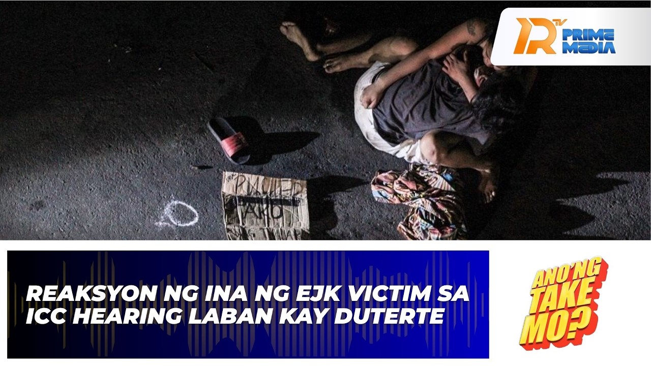 Reaksyon ng Ina ng EJK Victim sa ICC Hearing laban kay Duterte | Ano’ng Take Mo?