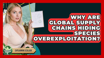 Why Are Global Supply Chains Hiding Species Overexploitation? - Explaining Ecology