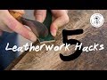5 Leatherwork Hacks - Leathercraft hints and tips