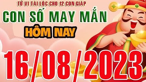 CON SỐ TÀI LỘC HÀNG NGÀY,  THỨ TƯ (16-08-2023)  CHO 12 CON GIÁP: Giàu có & Thịnh Vượng