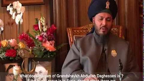 Q&A: What is the maqam of Grandshaykh Abdullah Daghestani? if burial grave is in Syria...