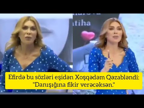 Efirdə bu sözləri eşidən Xoşqədəm Qəzabləndi:\