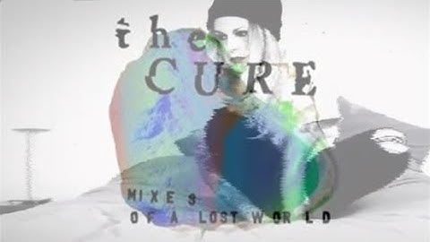 The Cure - A Fragile Thing (Music Video 2025 - Sally C Remix / Mixes of a Lost World)