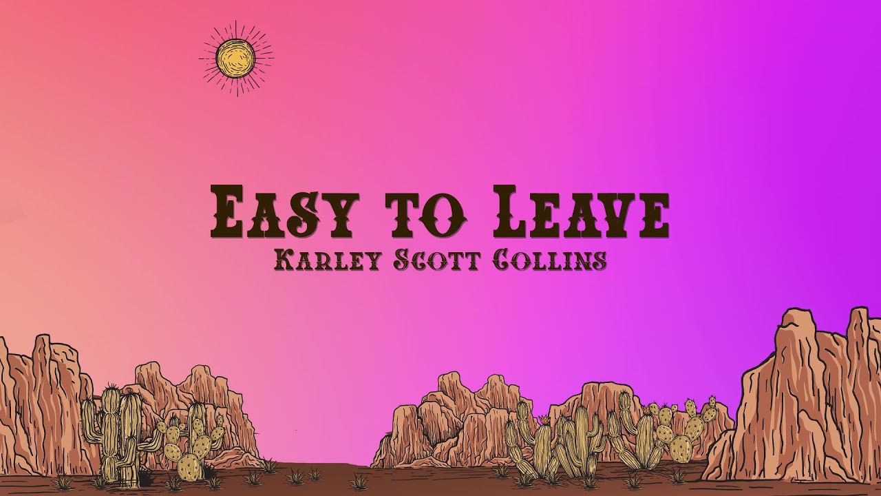 Karley Scott Collins - Easy to Leave (Lyrics)