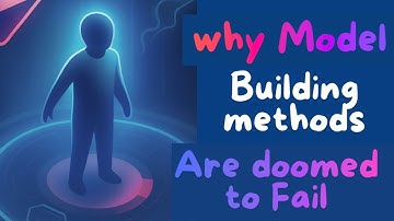 Why Current Model Building Methods Are DOOMED to Fail