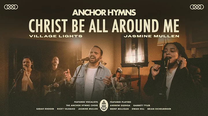 Christ Be All Around Me | Anchor Hymns (ft. Villag...