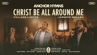 Christ Be All Around Me | Anchor Hymns (ft. Village Lights &amp; Jasmine Mullen) [Official Music Video]