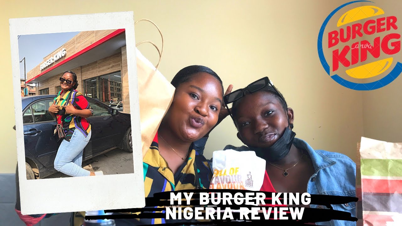 LAGOS LIVING2 Burger King Nigeria Is it worth the Hype? 