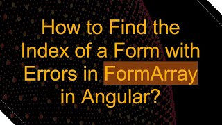 How to Find the Index of a Form with Errors in FormArray in Angular?