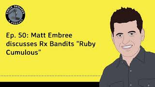 Celebrity Ep. 50: Matt Embree discusses Rx Bandits "Ruby Cumulous" Profile