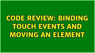 Code Review: Binding touch events and moving an element