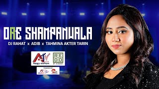 DJ Rahat x Adib x Tarin - Ore Shampanwala | ওরে সাম্পানওয়ালা