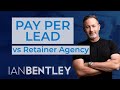How the Pay Per Lead Agency Model Dominates Traditional Retainer Models ALL DAY LONG!