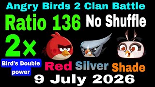 Angry Birds 2 Clan Battle Today 9 July 2026 Ratio 136 No Shuffle Birds Power 2× Red ,Silver & Shade  screenshot 2