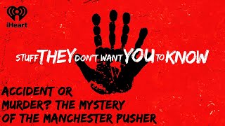 Accident or Murder? The Mystery of the Manchester Pusher | STUFF THEY DON'T WANT YOU TO KNOW