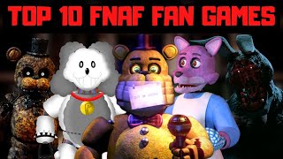 My Top 10 FNaF Fan Games of All Time