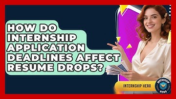 How Do Internship Application Deadlines Affect Resume Drops? - Internship Hero