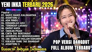 YENI INKA TERBARU FULL ALBUM 2026 - GADIS MANIS KALIMANTAN, AISHITERU 2, ADA RINDU