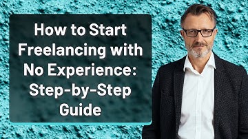 How to Start Freelancing with No Experience: Step-by-Step Guide