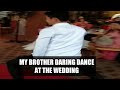 MY BROTHER DARING DANCE AT THE WEDDING..