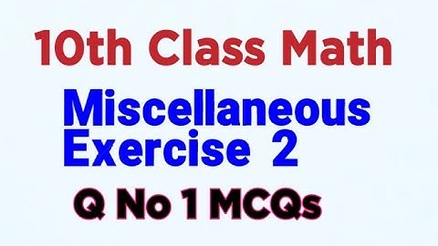 10th Maths Miscellaneous Exercise 2 Q No 1 MCQs | Miscellaneous Exercise 2 Math Class 10 |