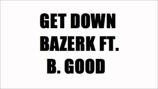 Bazerk ft. B. Good- Get Down