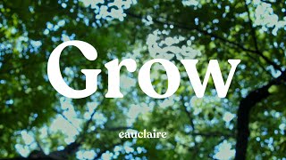 Video thumbnail of "Eauclaire - Grow (Official Lyric Video)"