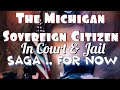 The Sovereign Citizen In Michigan Court & Jail Saga So Far