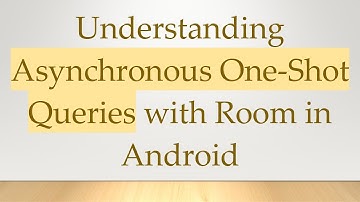 Understanding Asynchronous One-Shot Queries with Room in Android